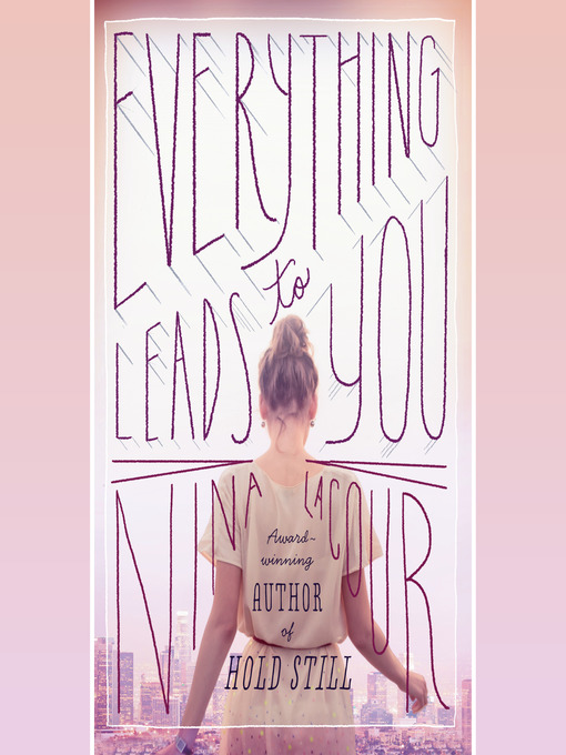 Title details for Everything Leads to You by Nina LaCour - Available